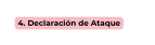 4 Declaración de Ataque